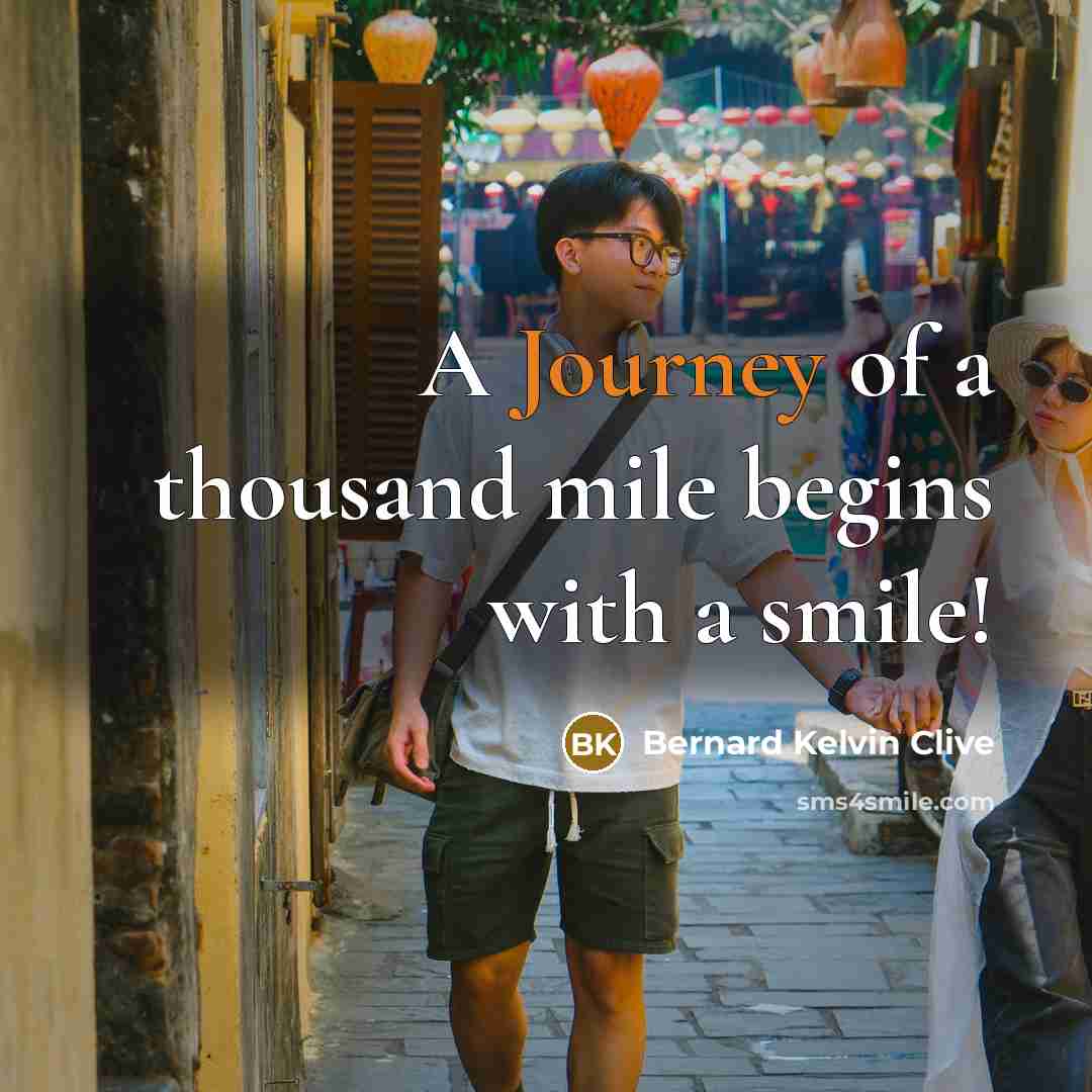 “A Journey of a thousand mile begins with a smile!…” quote by Bernard Kelvin Clive