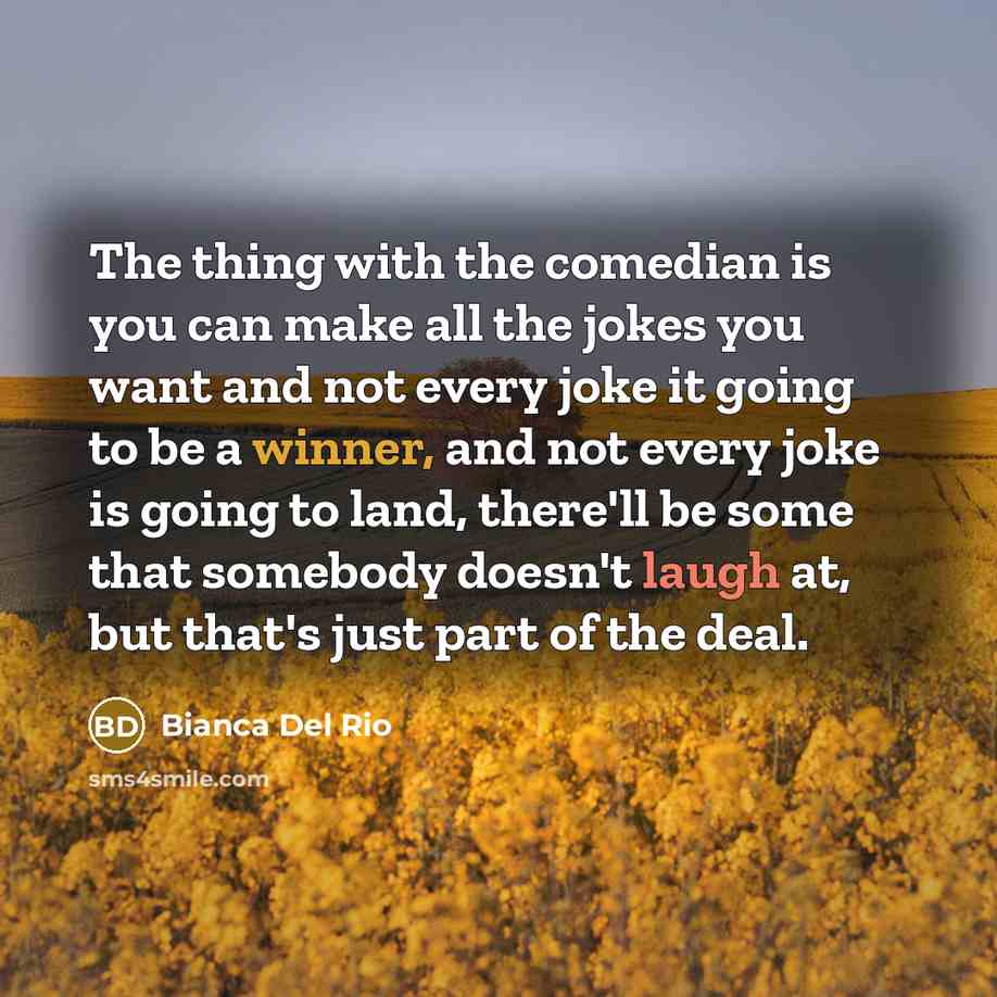 “The thing with the comedian is you can make all…” quote by Bianca Del Rio