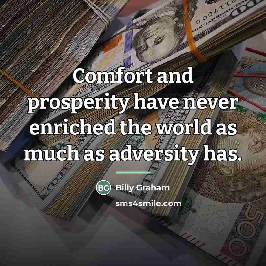 “Comfort and prosperity have never enriched the world as much…” quote by Billy Graham