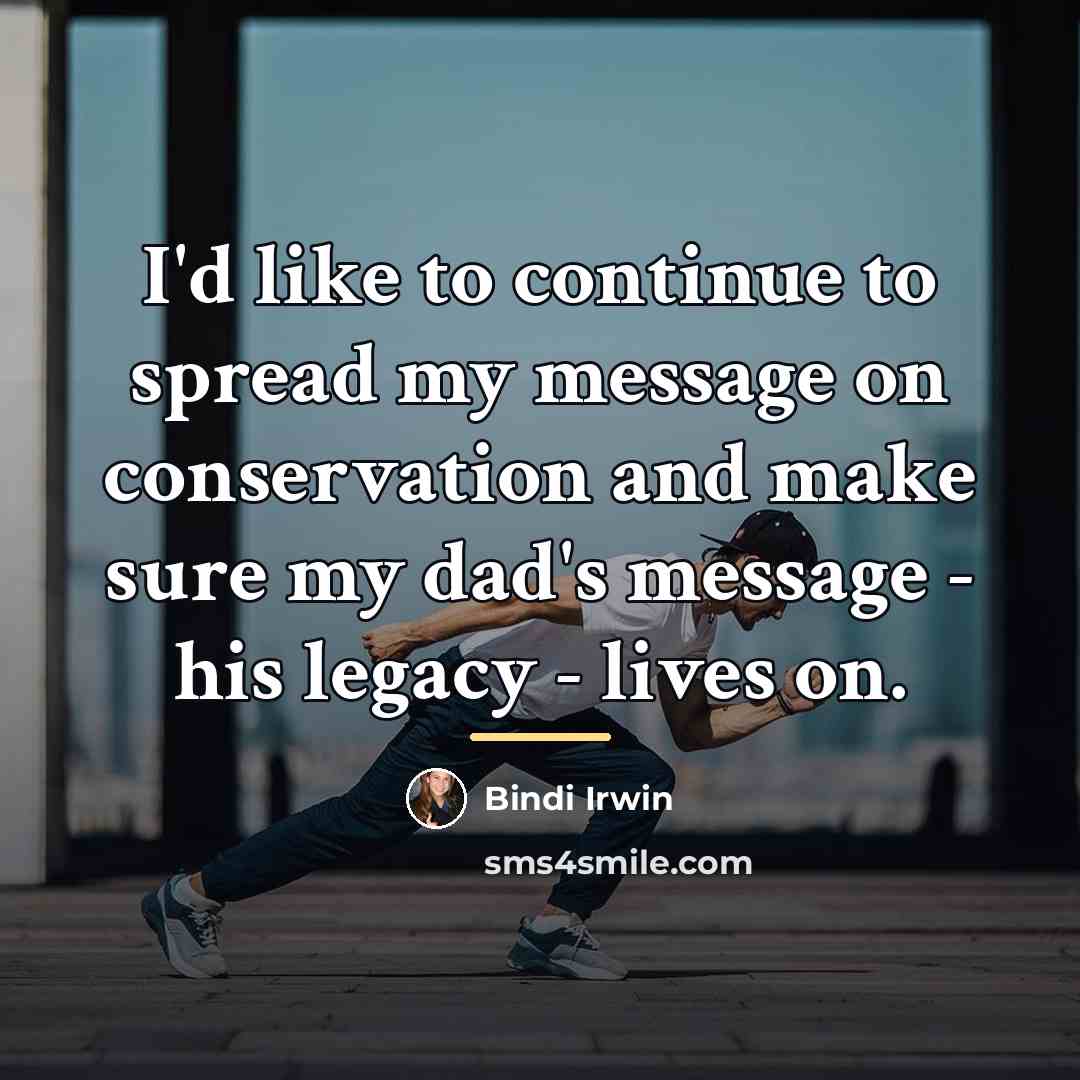 “I'd like to continue to spread my message on conservation…” quote by Bindi Irwin