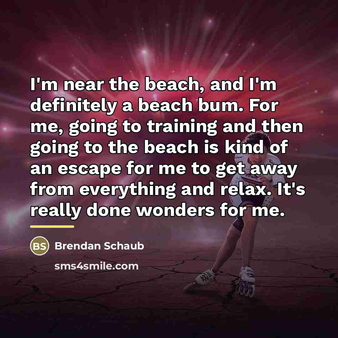 “I'm near the beach, and I'm definitely a beach bum.…” quote by Brendan Schaub