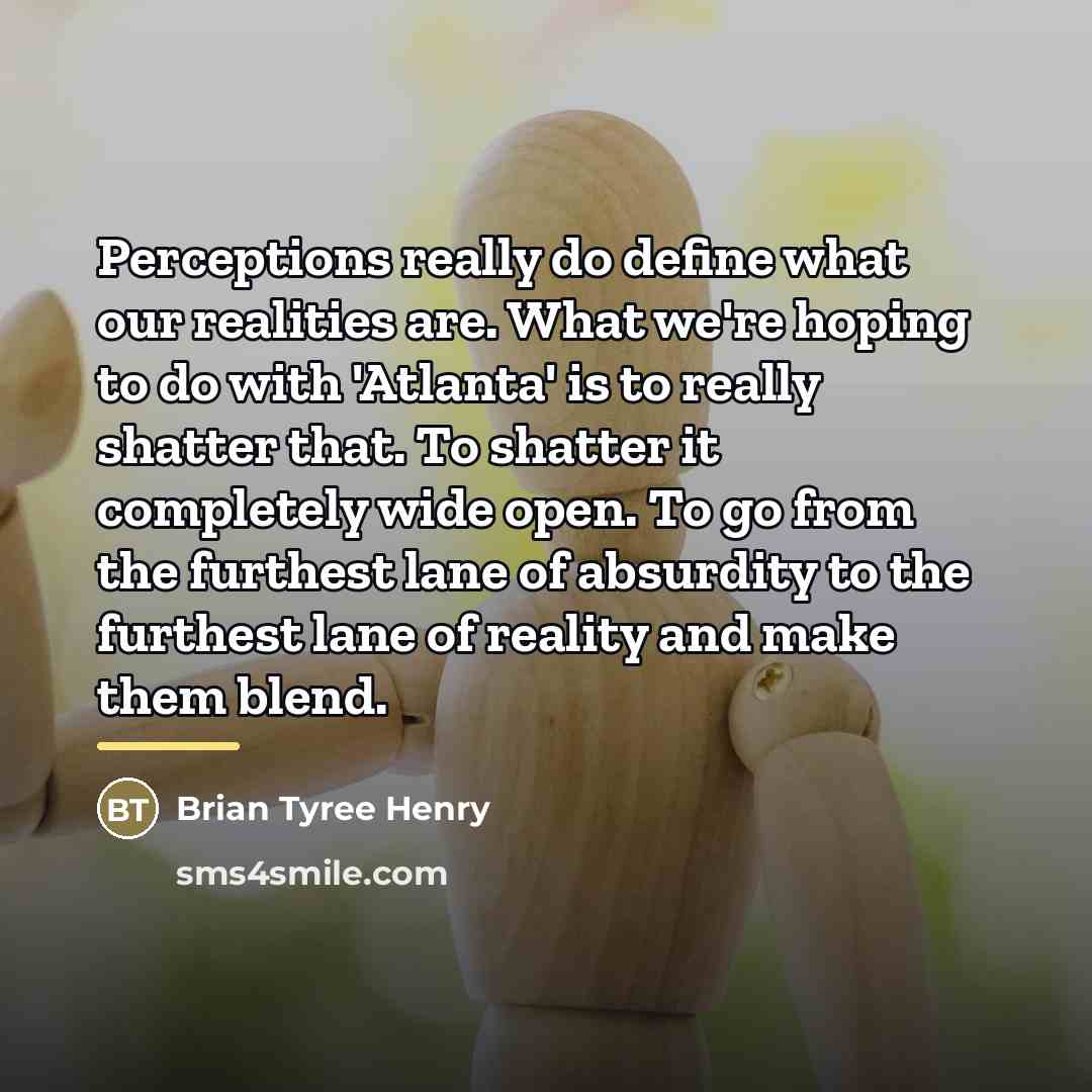 “Perceptions really do define what our realities are. What we're…” quote by Brian Tyree Henry