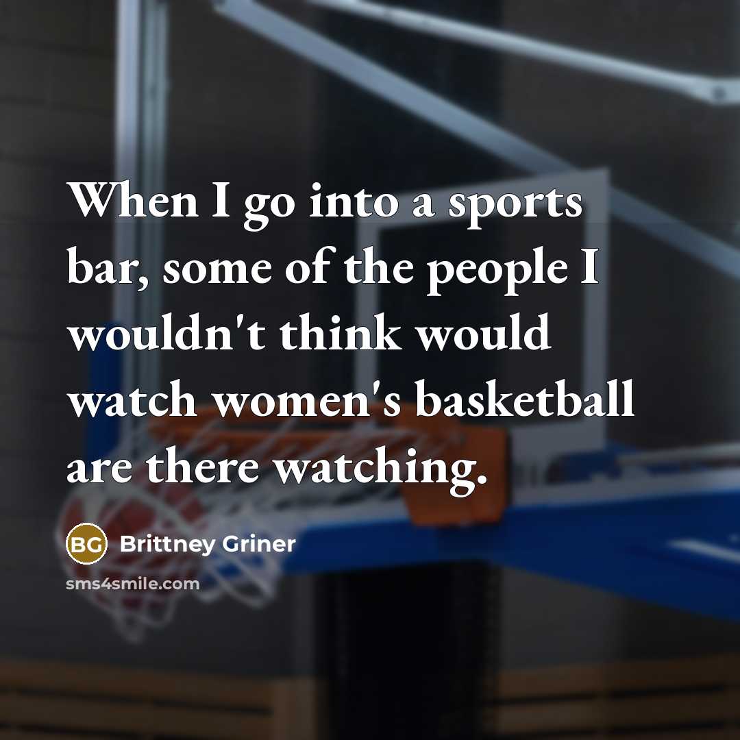 “When I go into a sports bar, some of the…” quote by Brittney Griner