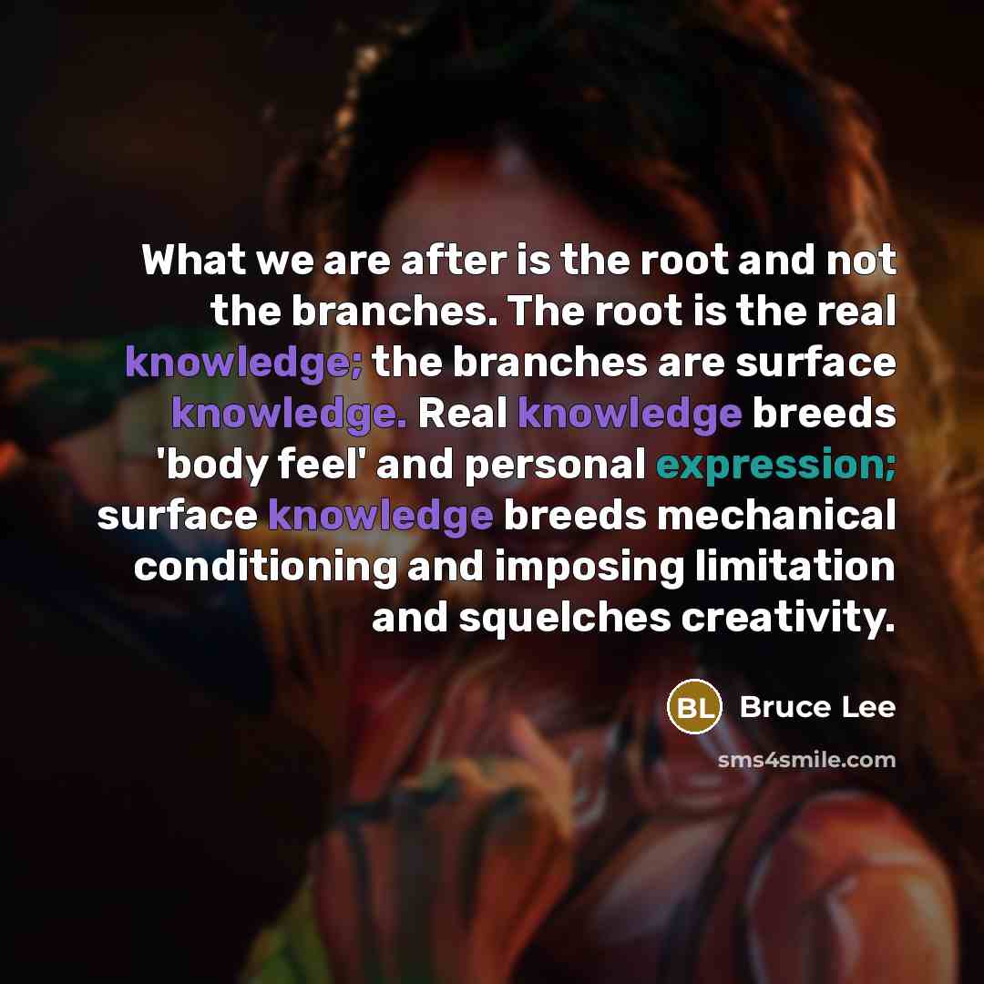“What we are after is the root and not the…” quote by Bruce Lee
