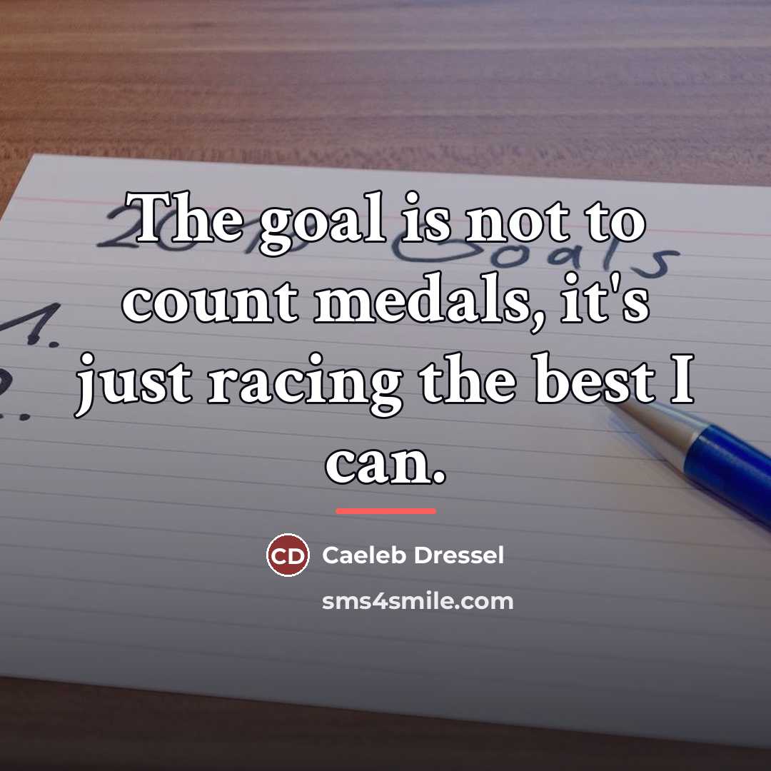 “The goal is not to count medals, it's just racing…” quote by Caeleb Dressel
