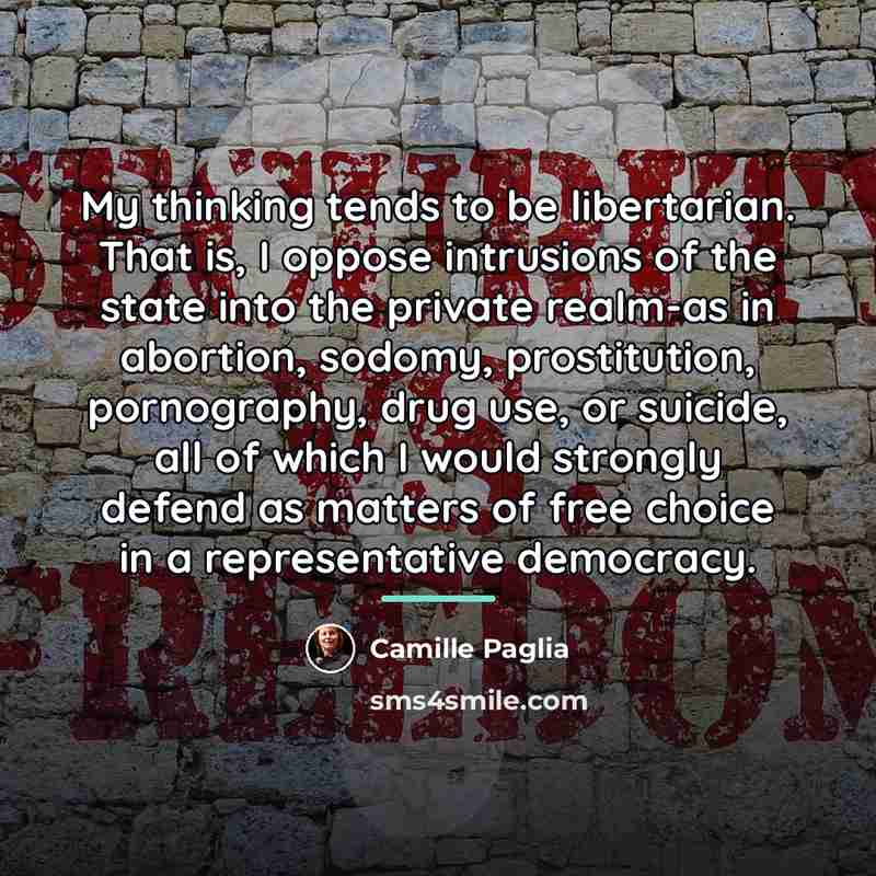 “My thinking tends to be libertarian. That is, I oppose…” quote by Camille Paglia
