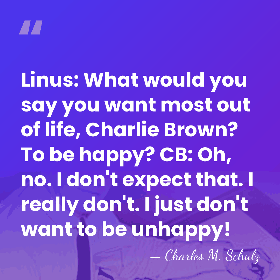Linus: What would you say you want most out of life, Charlie&hellip; - Charles M. Schulz