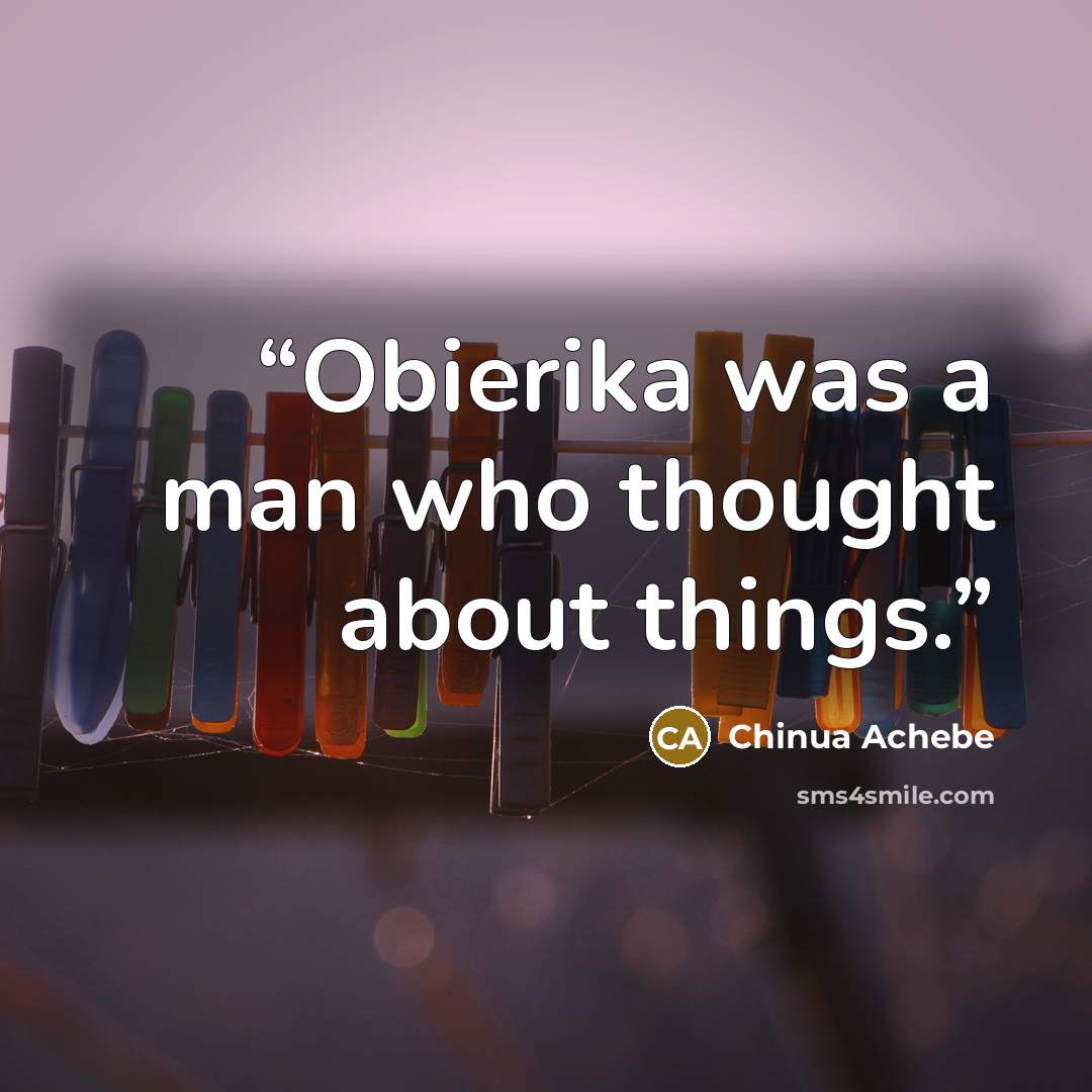 “Obierika was a man who thought about things.” quote by Chinua Achebe
