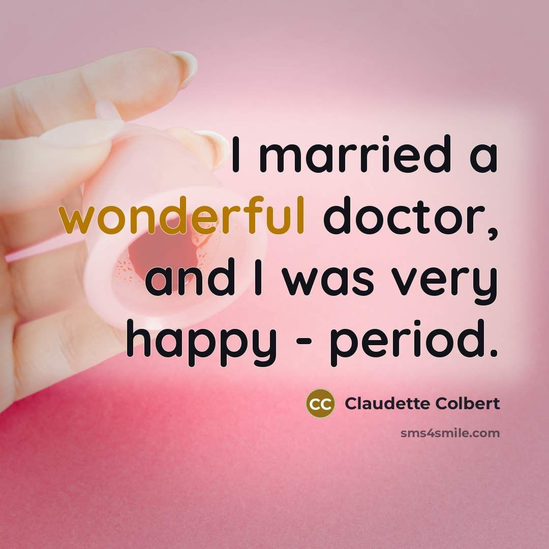 “I married a wonderful doctor, and I was very happy…” quote by Claudette Colbert