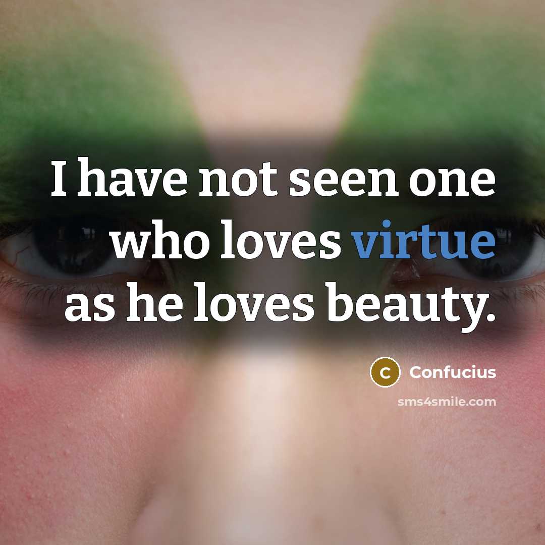 “I have not seen one who loves virtue as he…” quote by Confucius