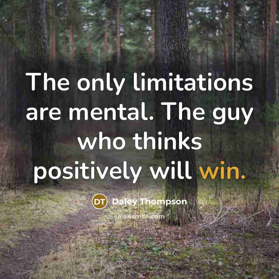 “The only limitations are mental. The guy who thinks positively…” quote by Daley Thompson