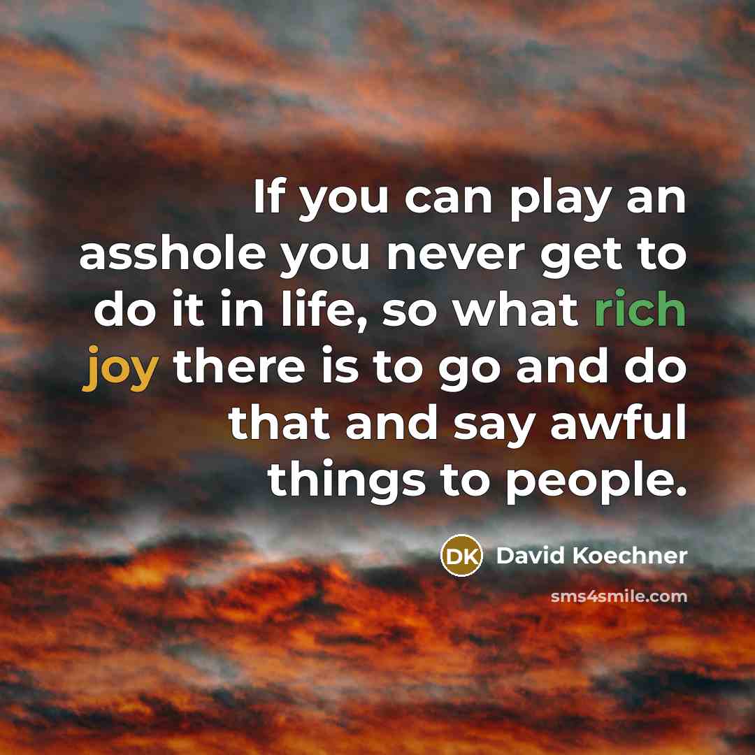 “If you can play an asshole you never get to…” quote by David Koechner