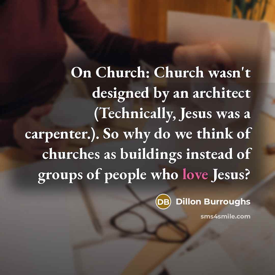 “On Church: Church wasn't designed by an architect (Technically, Jesus…” quote by Dillon Burroughs
