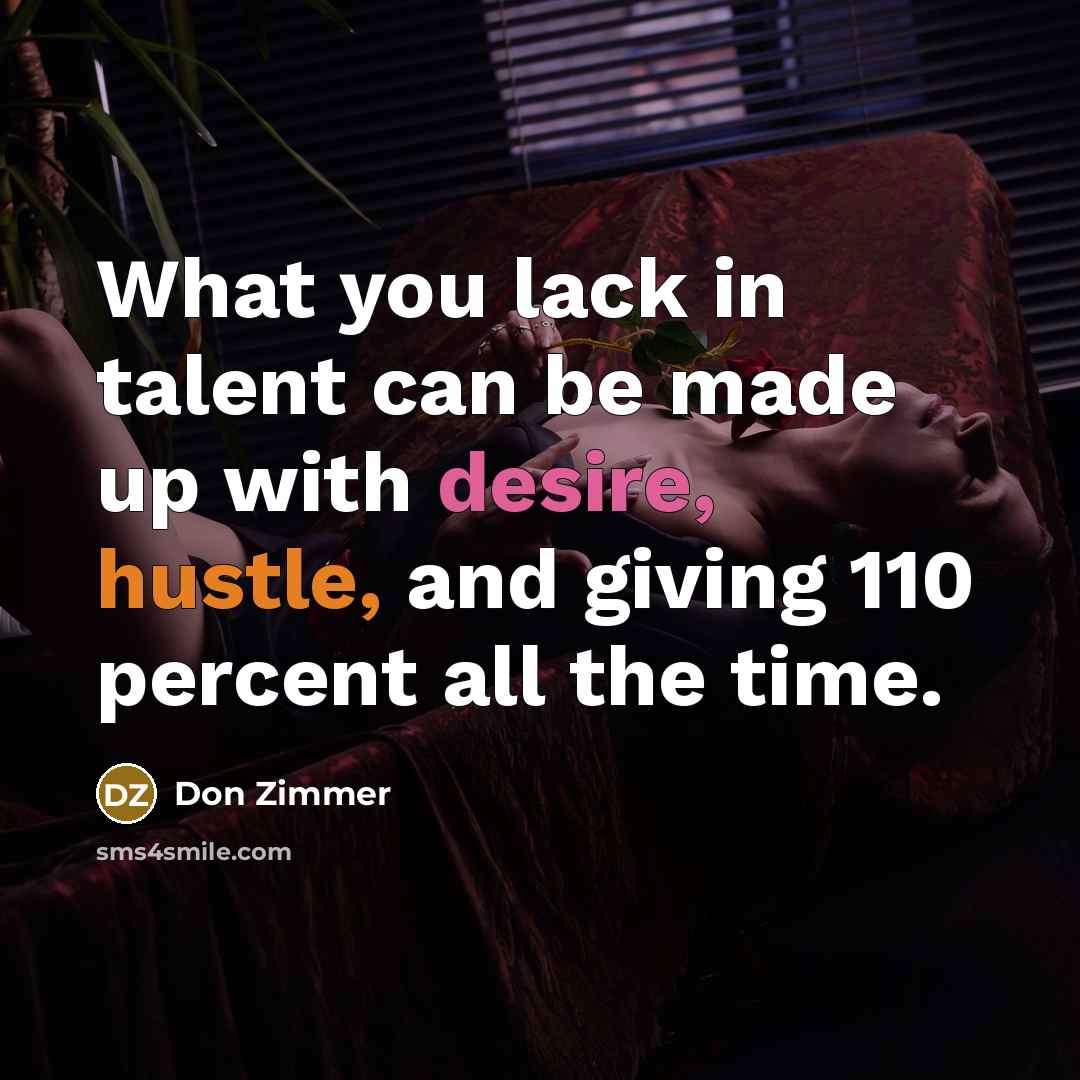 “What you lack in talent can be made up with…” quote by Don Zimmer
