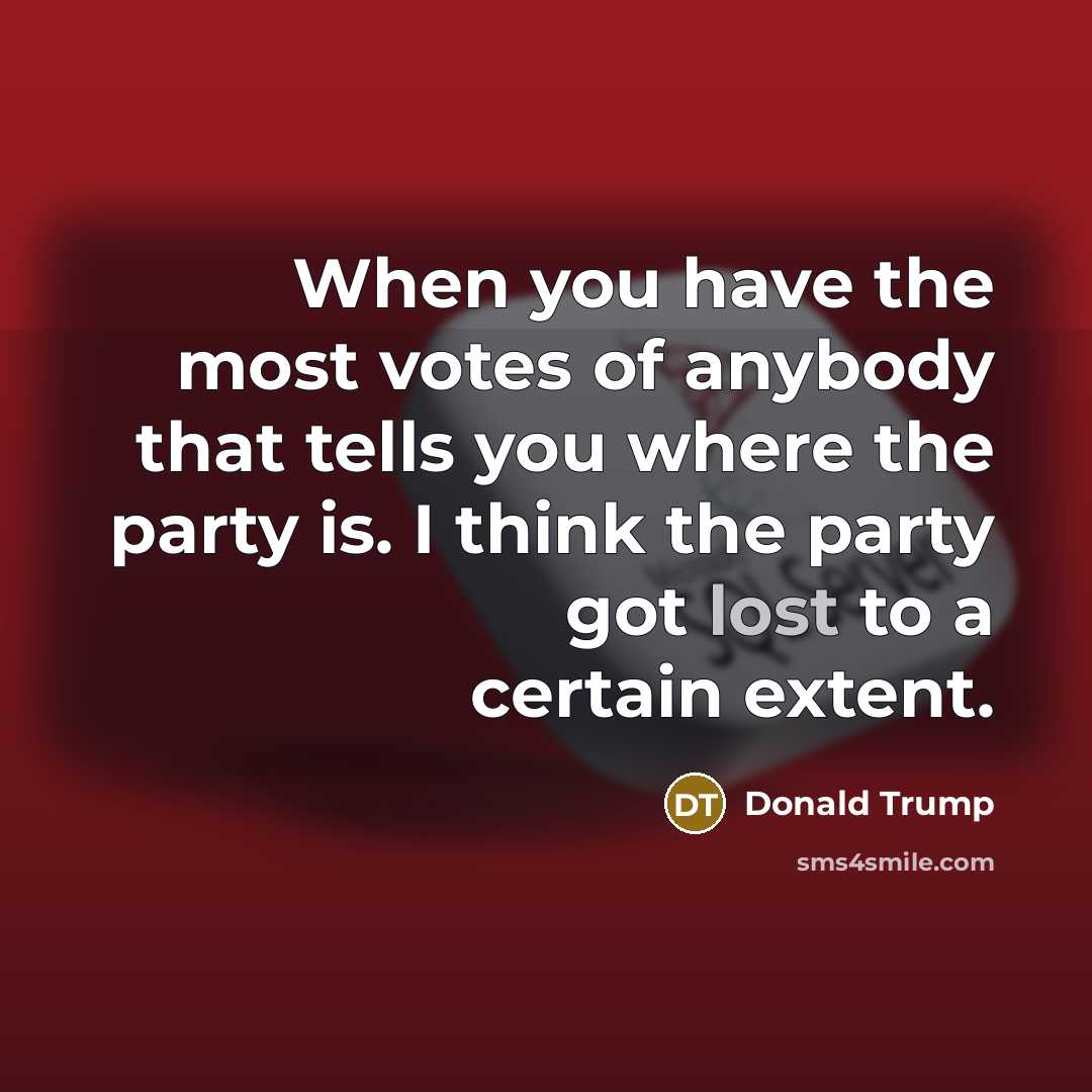“When you have the most votes of anybody that tells…” quote by Donald Trump