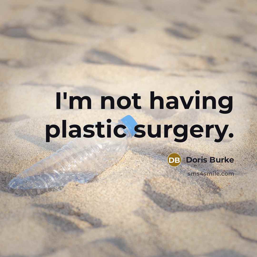 “I'm not having plastic surgery.” quote by Doris Burke
