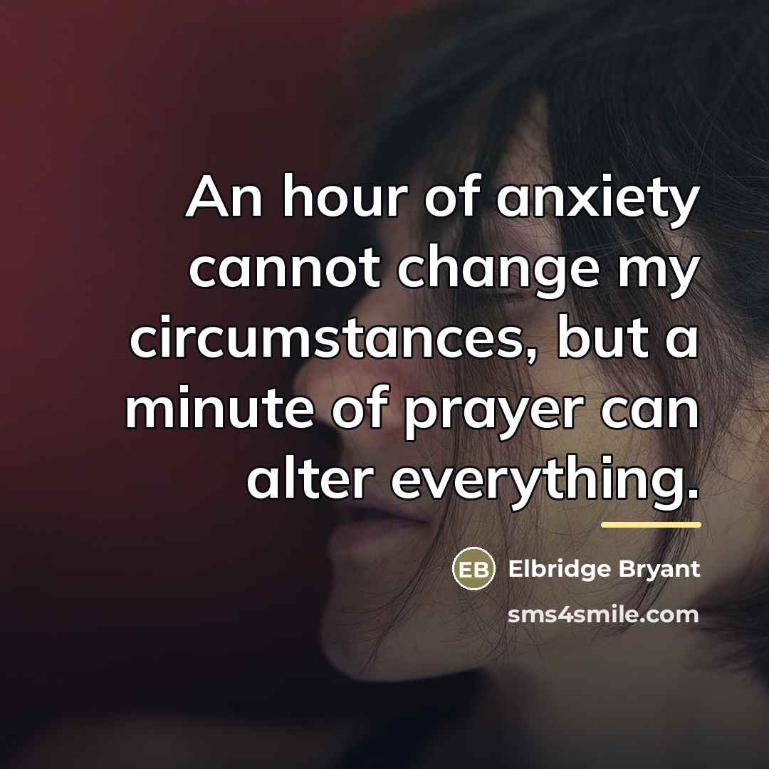 “An hour of anxiety cannot change my circumstances, but a…” quote by Elbridge Bryant