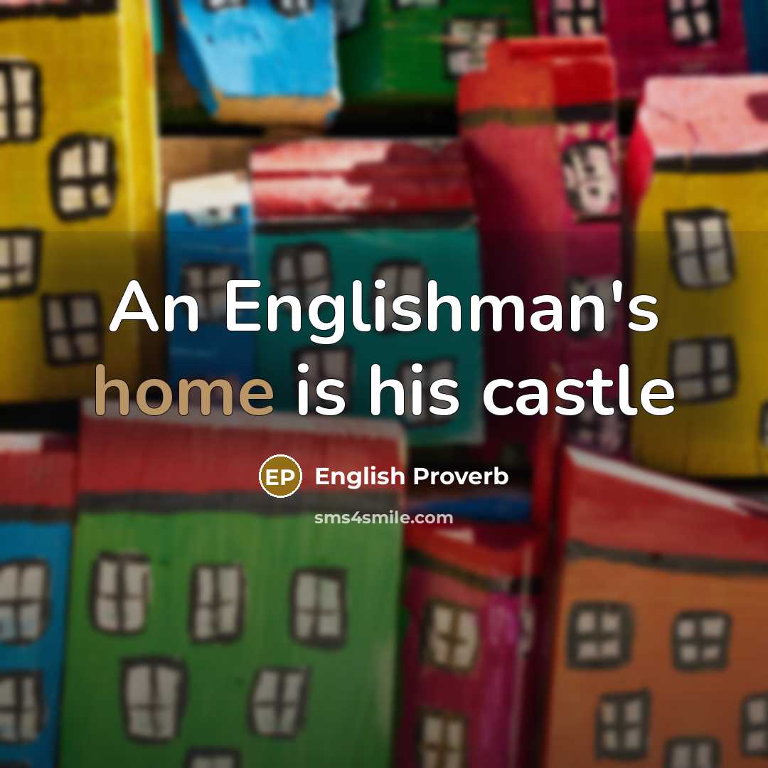 “An Englishman's home is his castle…” quote by English Proverb
