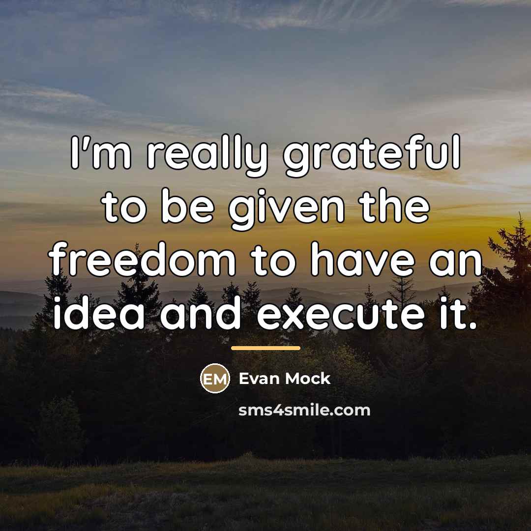 “I'm really grateful to be given the freedom to have…” quote by Evan Mock