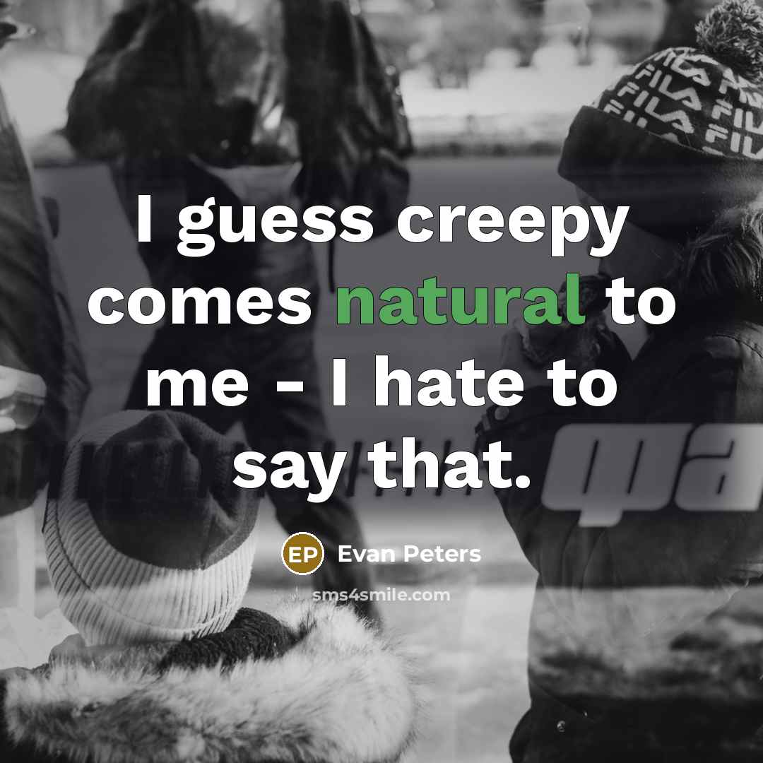 “I guess creepy comes natural to me - I hate…” quote by Evan Peters