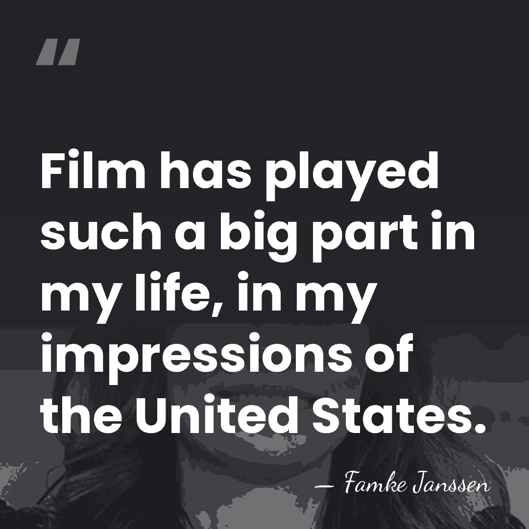 Film has played such a big part in my life, in my&hellip; - Famke Janssen