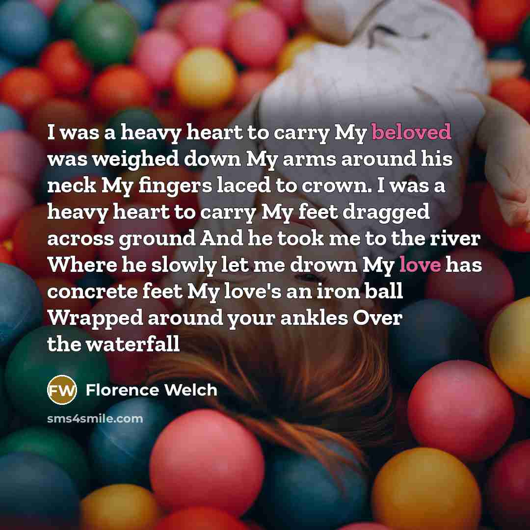 “I was a heavy heart to carry My beloved was…” quote by Florence Welch