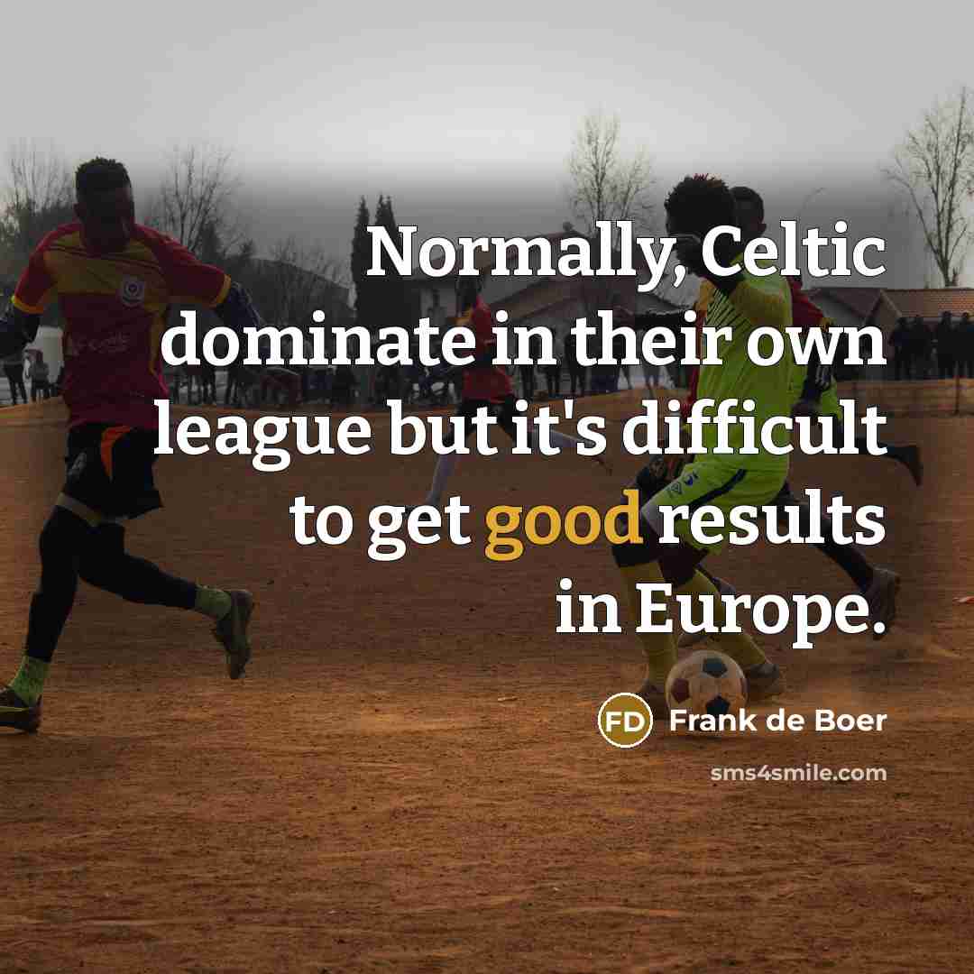 “Normally, Celtic dominate in their own league but it's difficult…” quote by Frank de Boer