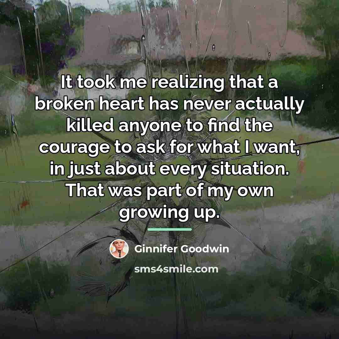 “It took me realizing that a broken heart has never…” quote by Ginnifer Goodwin