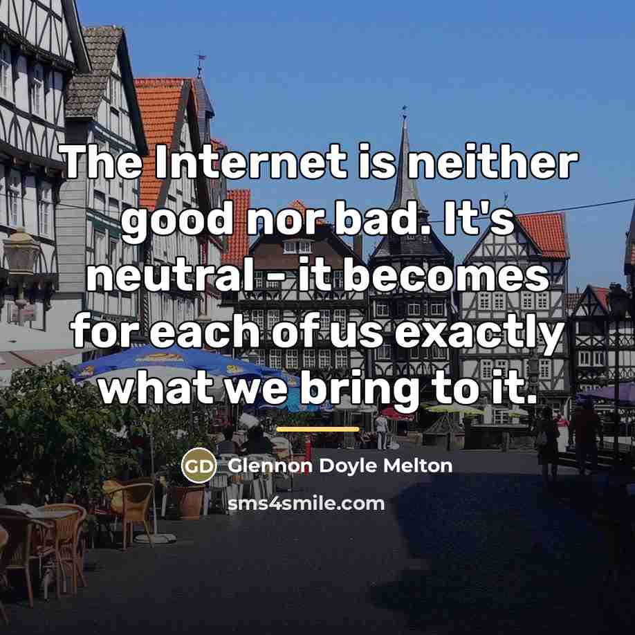 “The Internet is neither good nor bad. It's neutral -…” quote by Glennon Doyle Melton