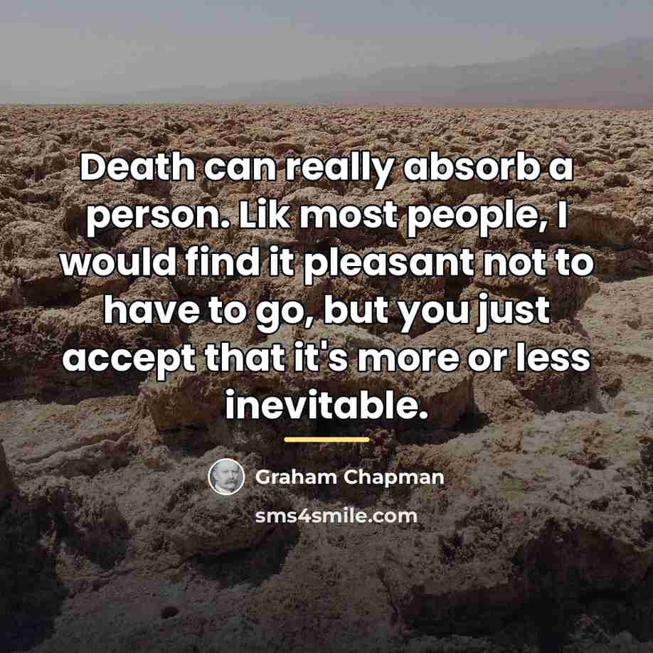 “Death can really absorb a person. Lik most people, I…” quote by Graham Chapman