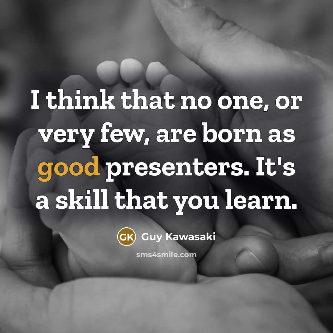 “I think that no one, or very few, are born…” quote by Guy Kawasaki