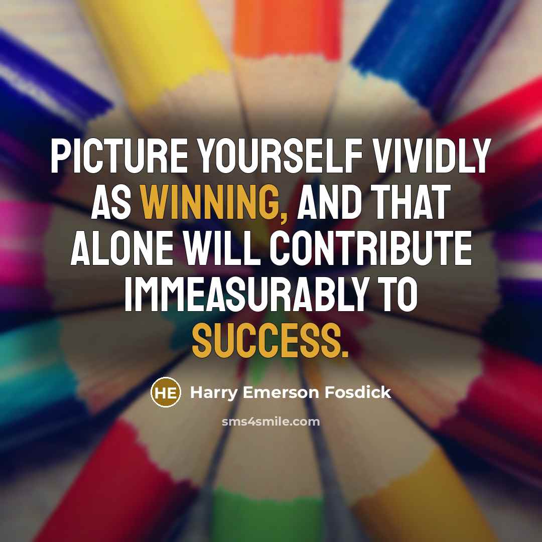 “Picture yourself vividly as winning, and that alone will contribute…” quote by Harry Emerson Fosdick