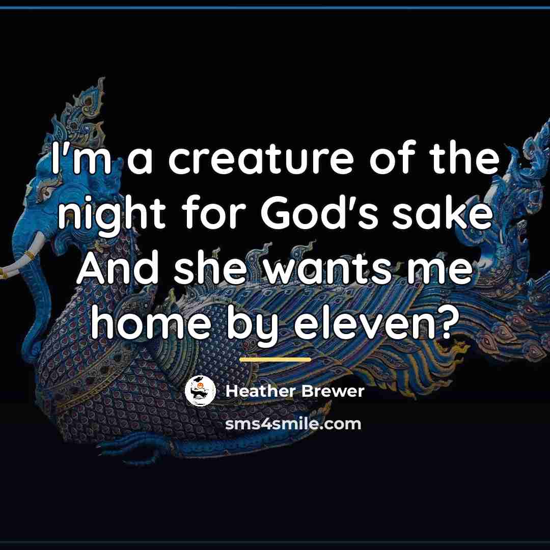 “I'm a creature of the night for God's sake And…” quote by Heather Brewer