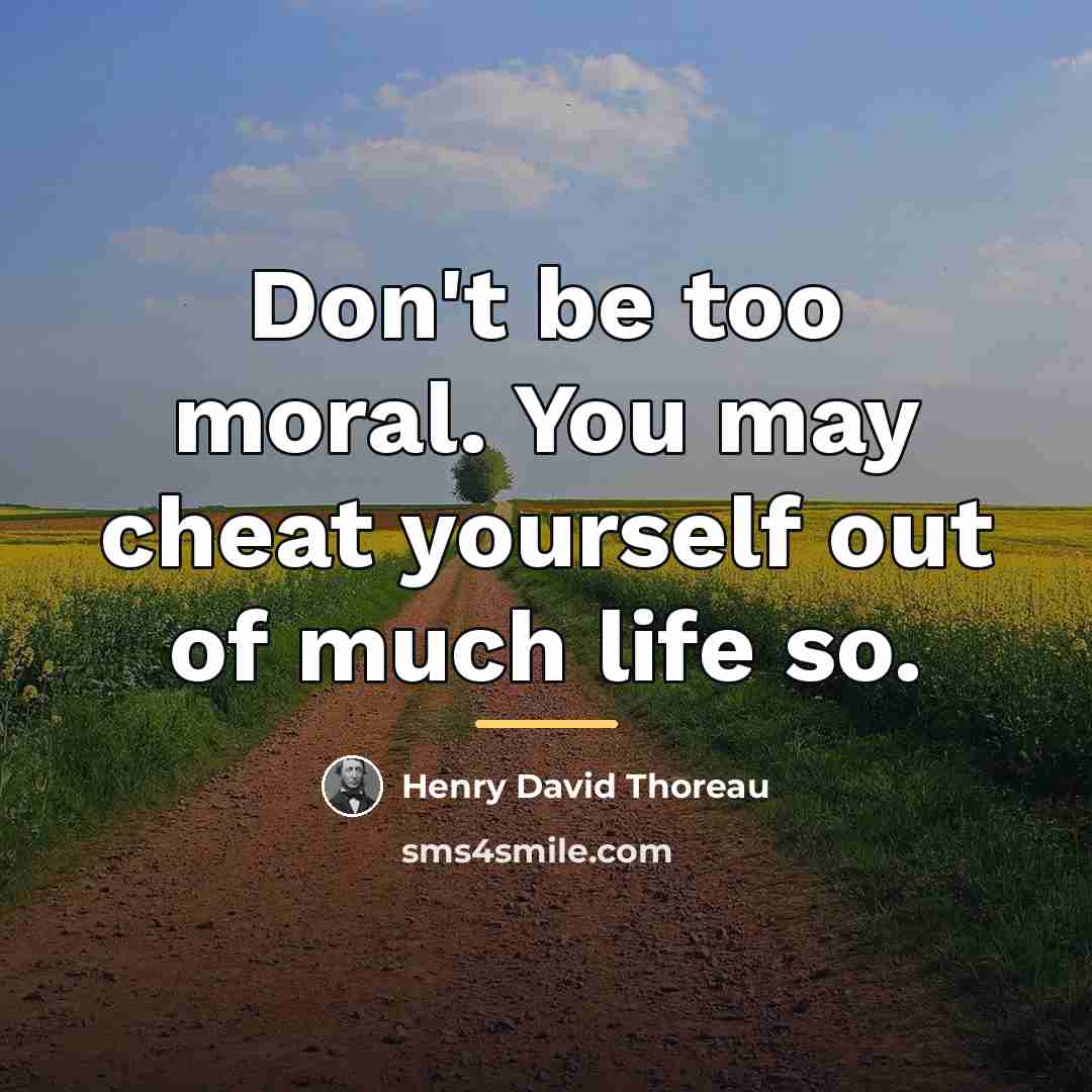 “Don't be too moral. You may cheat yourself out of…” quote by Henry David Thoreau