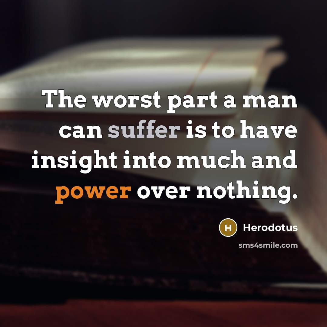 “The worst part a man can suffer is to have…” quote by Herodotus