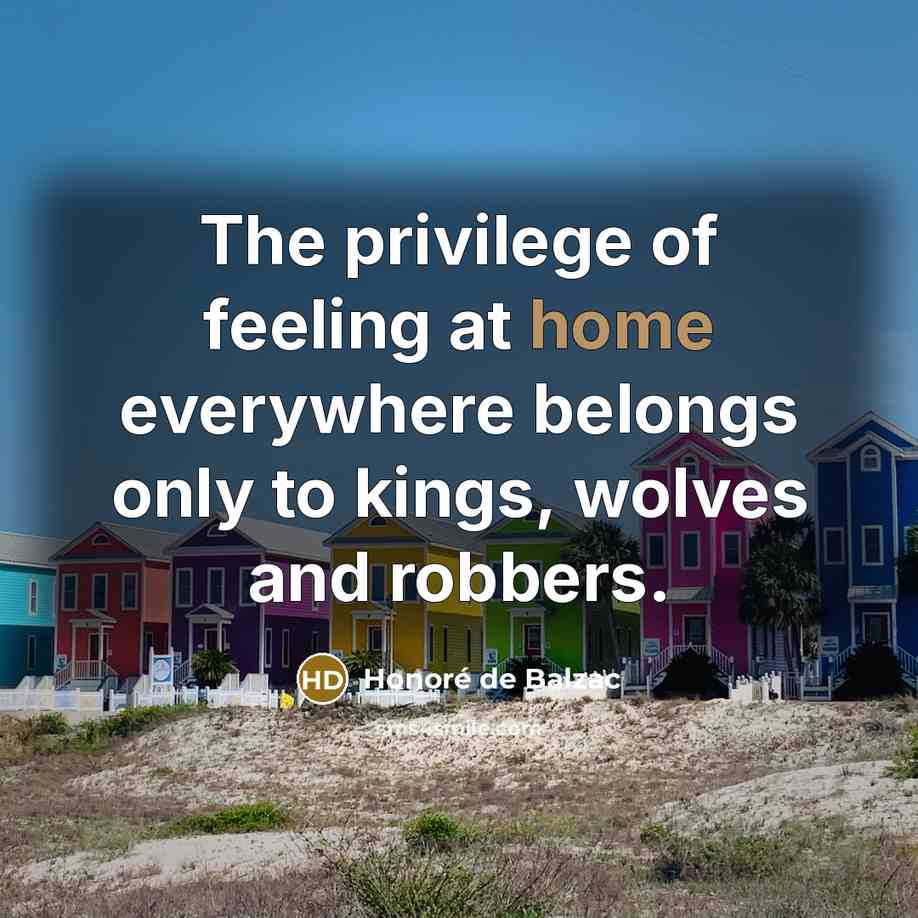 “The privilege of feeling at home everywhere belongs only to…” quote by Honore de Balzac