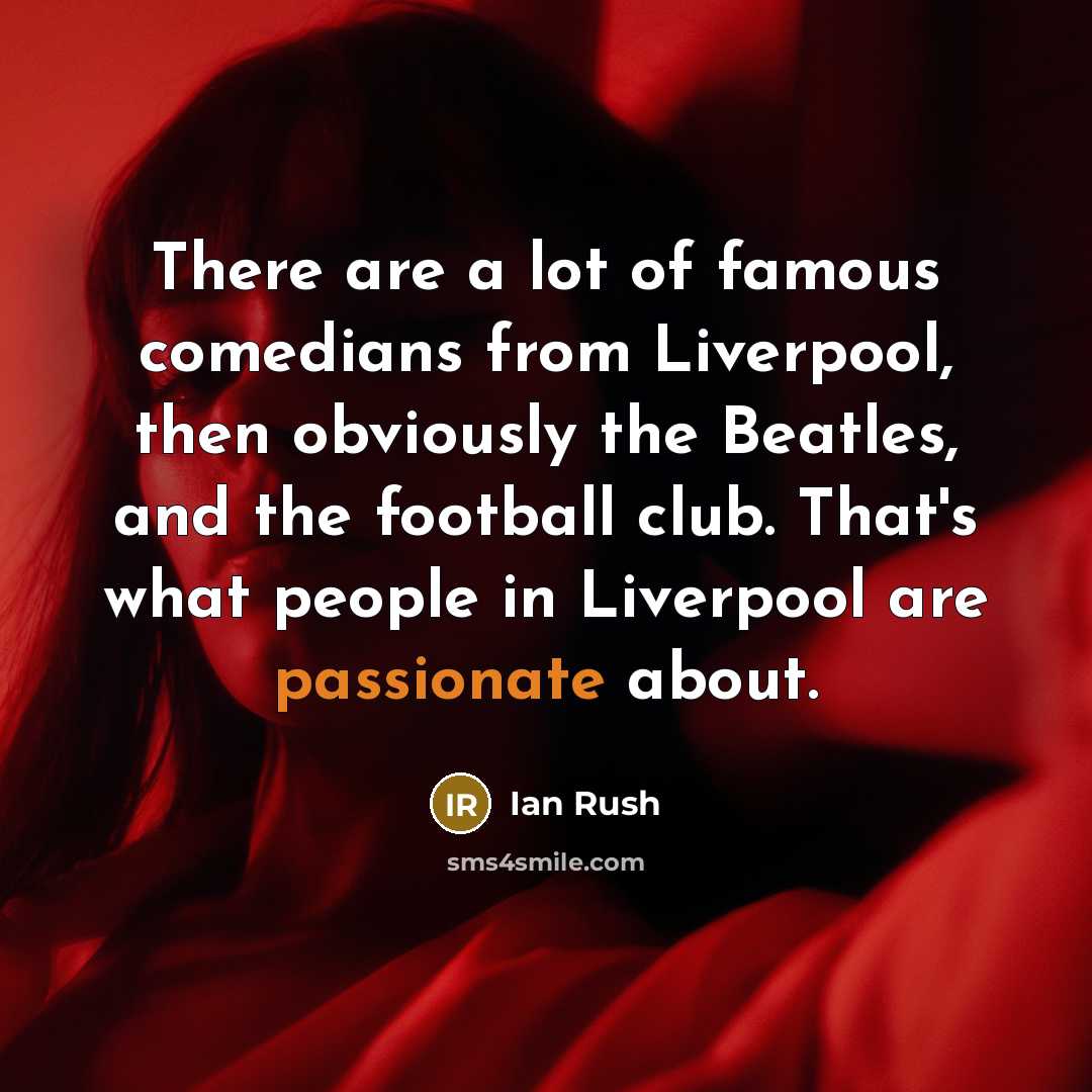 “There are a lot of famous comedians from Liverpool, then…” quote by Ian Rush