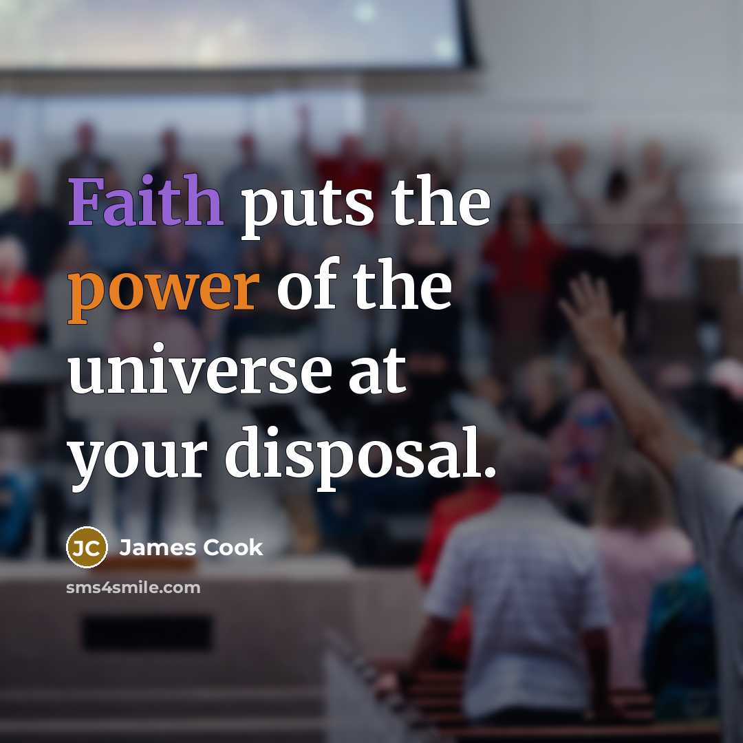 “Faith puts the power of the universe at your disposal.…” quote by James Cook