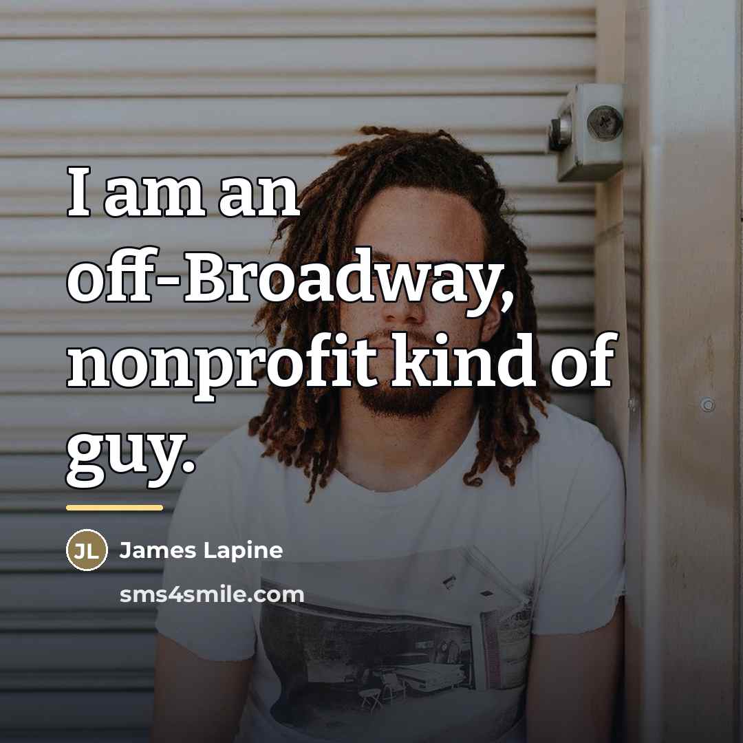 “I am an off-Broadway, nonprofit kind of guy.…” quote by James Lapine