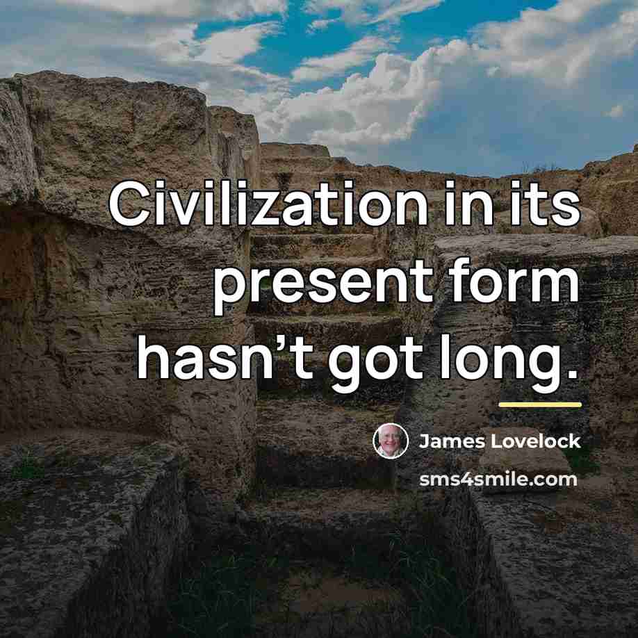“Civilization in its present form hasn't got long.…” quote by James Lovelock