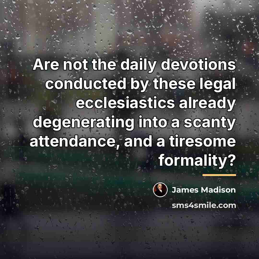 “Are not the daily devotions conducted by these legal ecclesiastics…” quote by James Madison