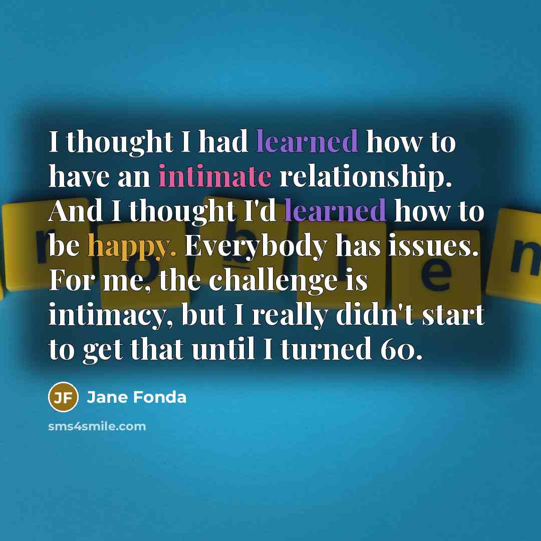 “I thought I had learned how to have an intimate…” quote by Jane Fonda