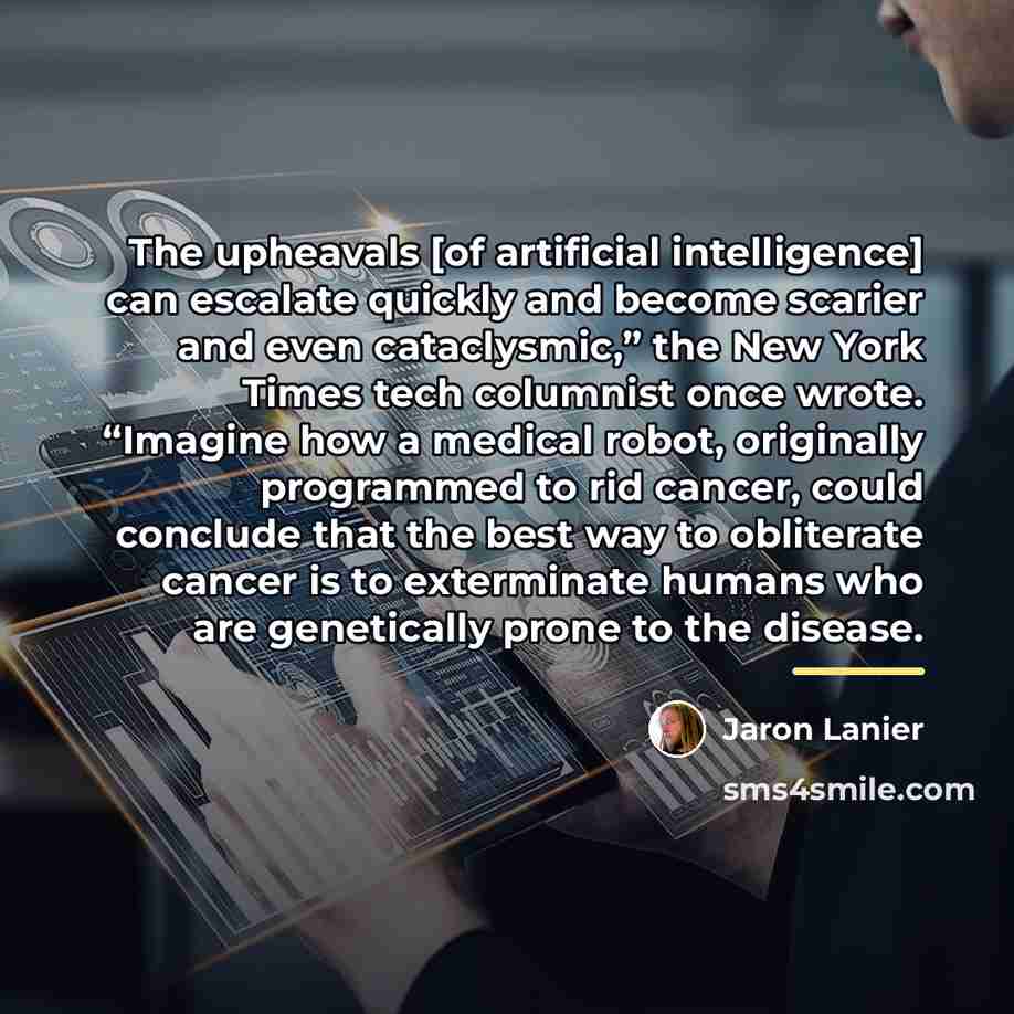 “The upheavals [of artificial intelligence] can escalate quickly and become…” quote by Jaron Lanier