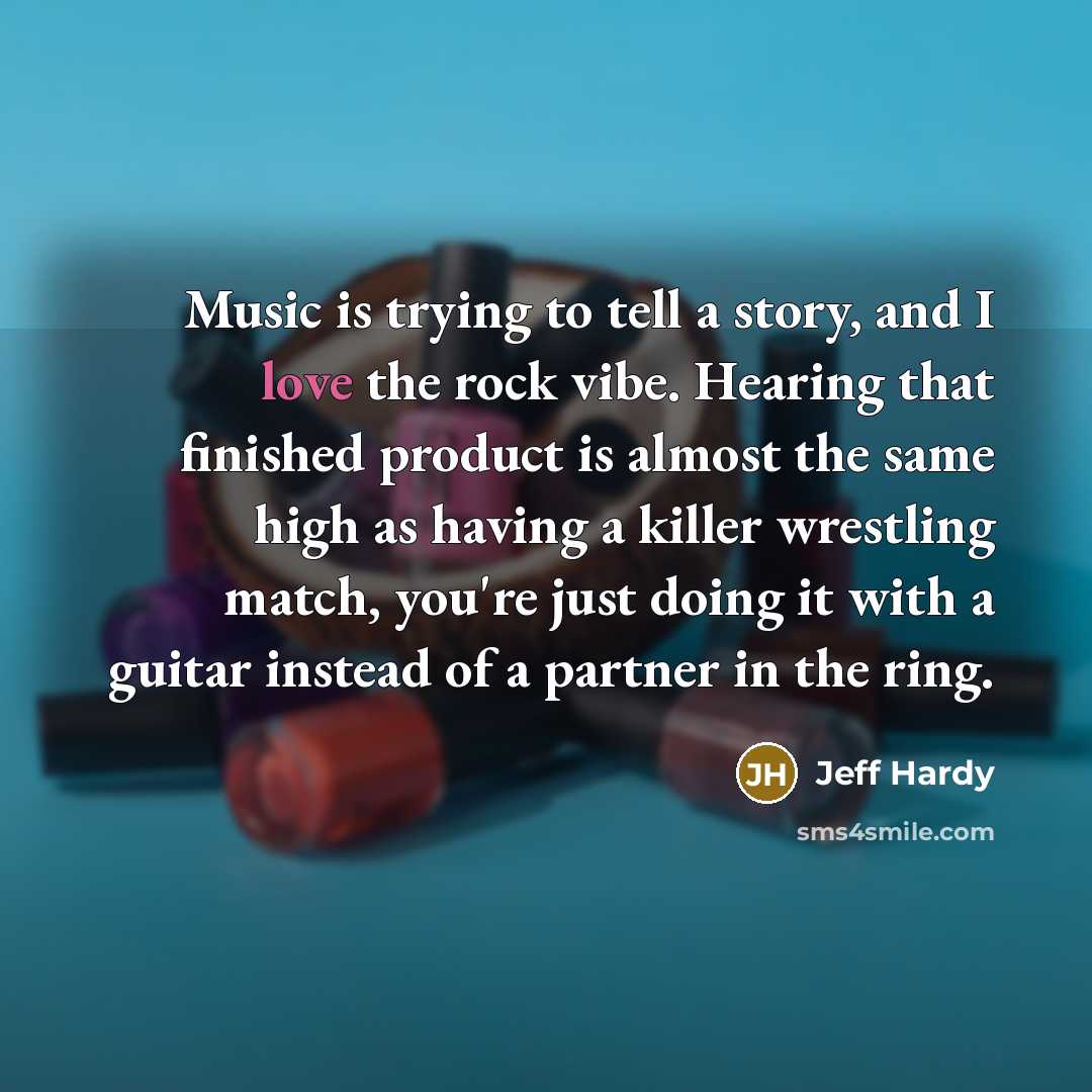“Music is trying to tell a story, and I love…” quote by Jeff Hardy