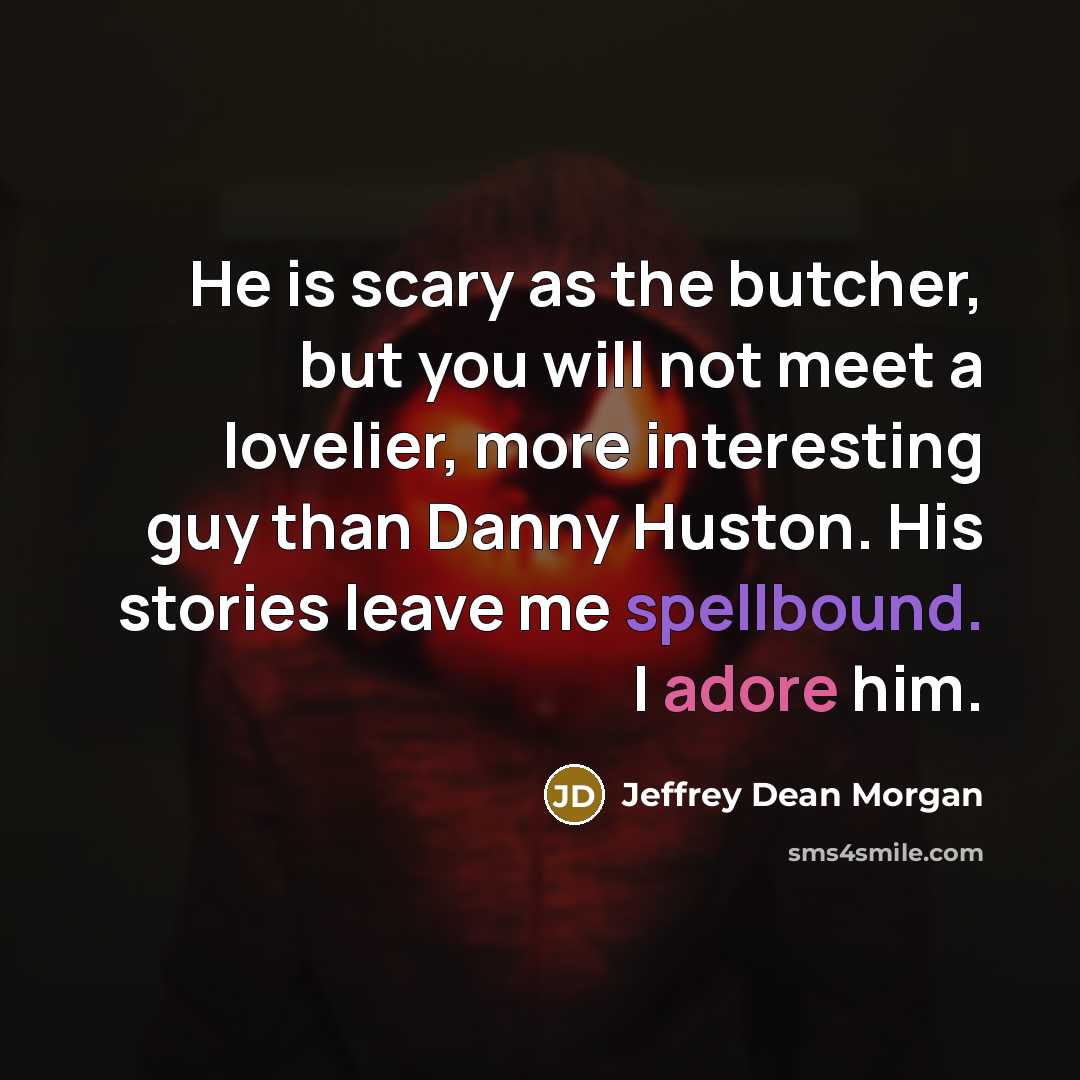 “He is scary as the butcher, but you will not…” quote by Jeffrey Dean Morgan