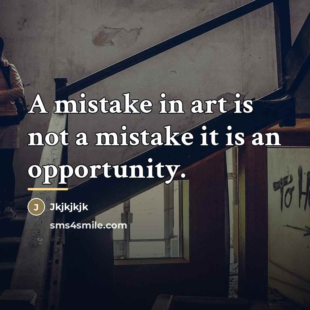 “A mistake in art is not a mistake it is…” quote by Jkjkjkjk