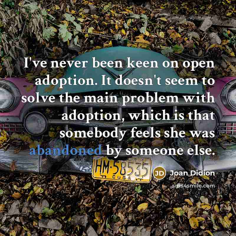 “I've never been keen on open adoption. It doesn't seem…” quote by Joan Didion