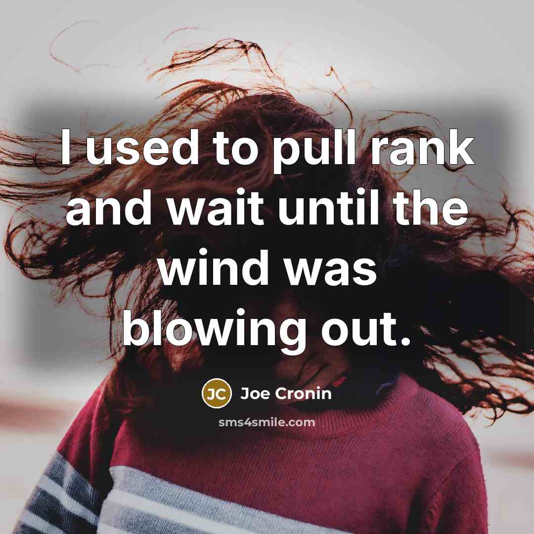 “I used to pull rank and wait until the wind…” quote by Joe Cronin