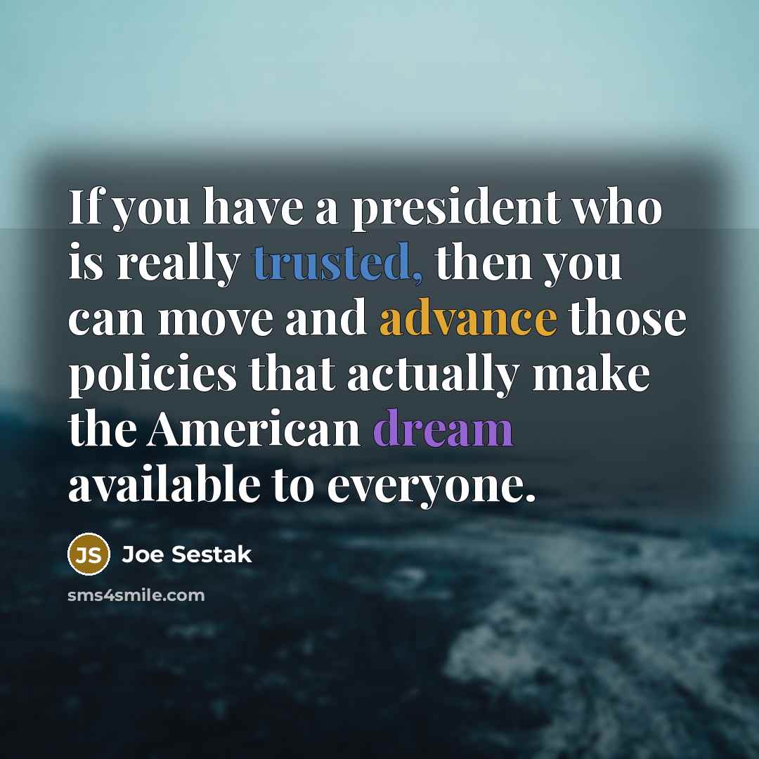 “If you have a president who is really trusted, then…” quote by Joe Sestak