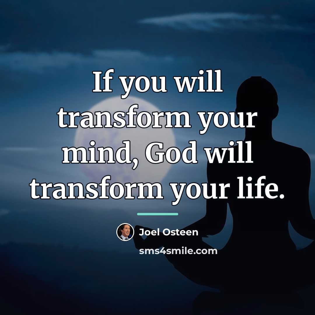 “If you will transform your mind, God will transform your…” quote by Joel Osteen